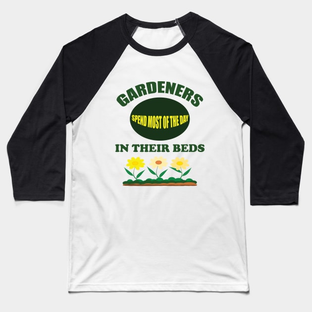 Gardening - Gardeners Spend Most Of The Day In Their Beds Baseball T-Shirt by Kudostees